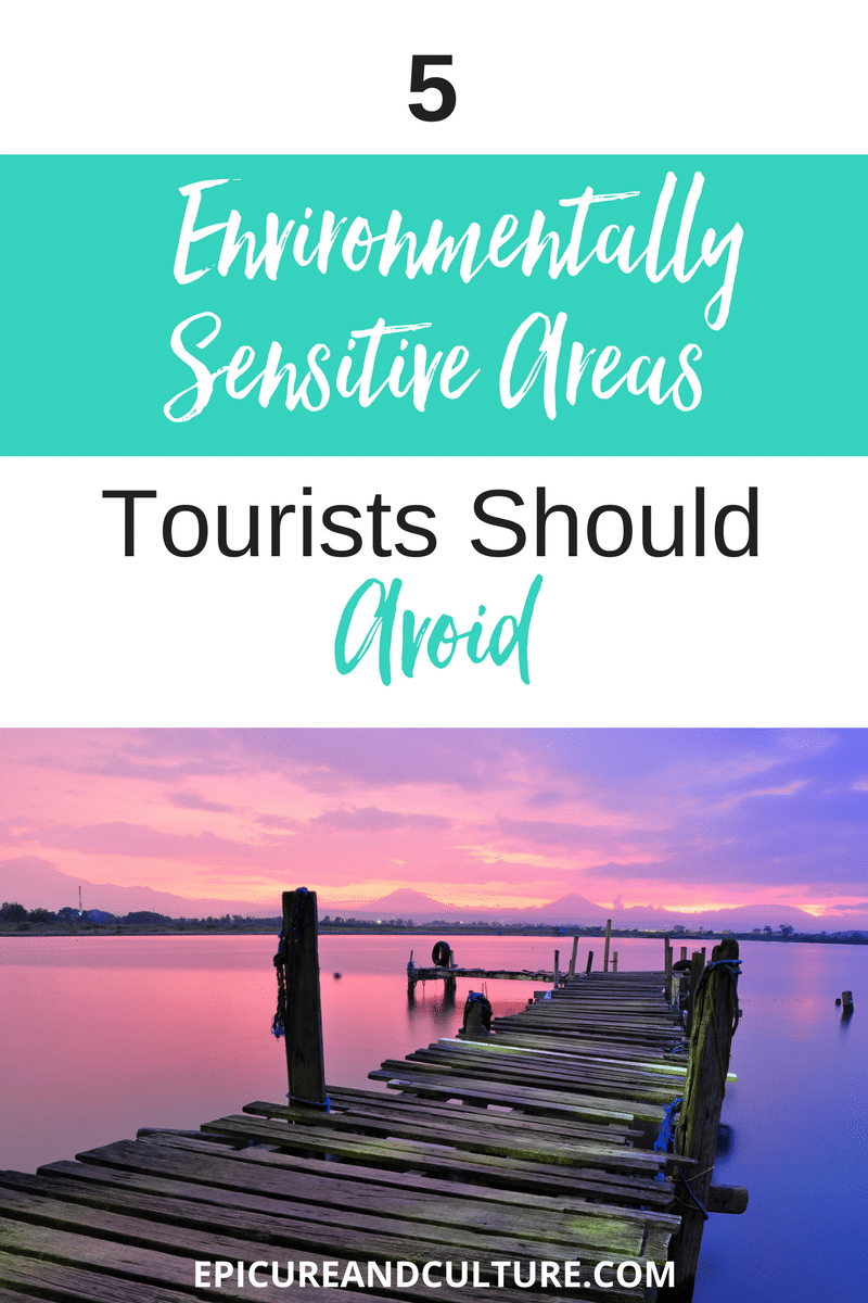 5 Environmentally Sensitive Areas Tourists Shouldn't Visit