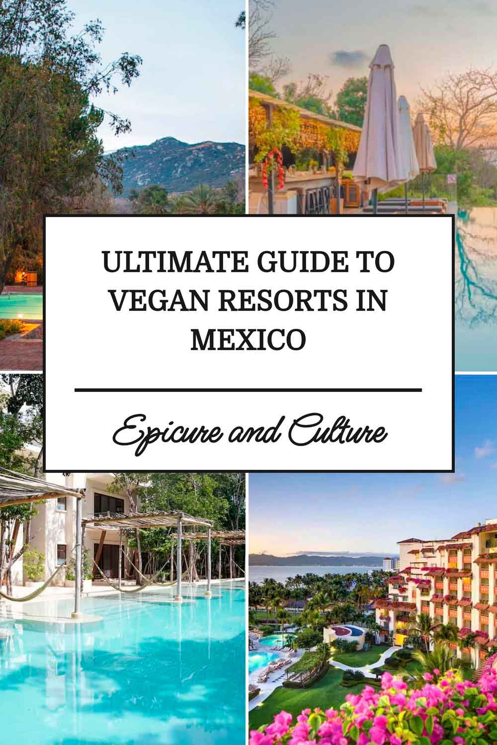 Pinterest graphic titled "Ultimate Guide to Vegan Resorts in Mexico" featuring luxury resort pools, tranquil accommodations, and tropical landscapes, highlighting vegan-friendly wellness and eco-conscious stays across Mexico.